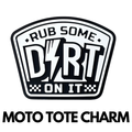 Rub Some Dirt On It - Moto Tote Charm